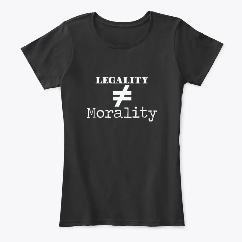 Legality =/= Morality