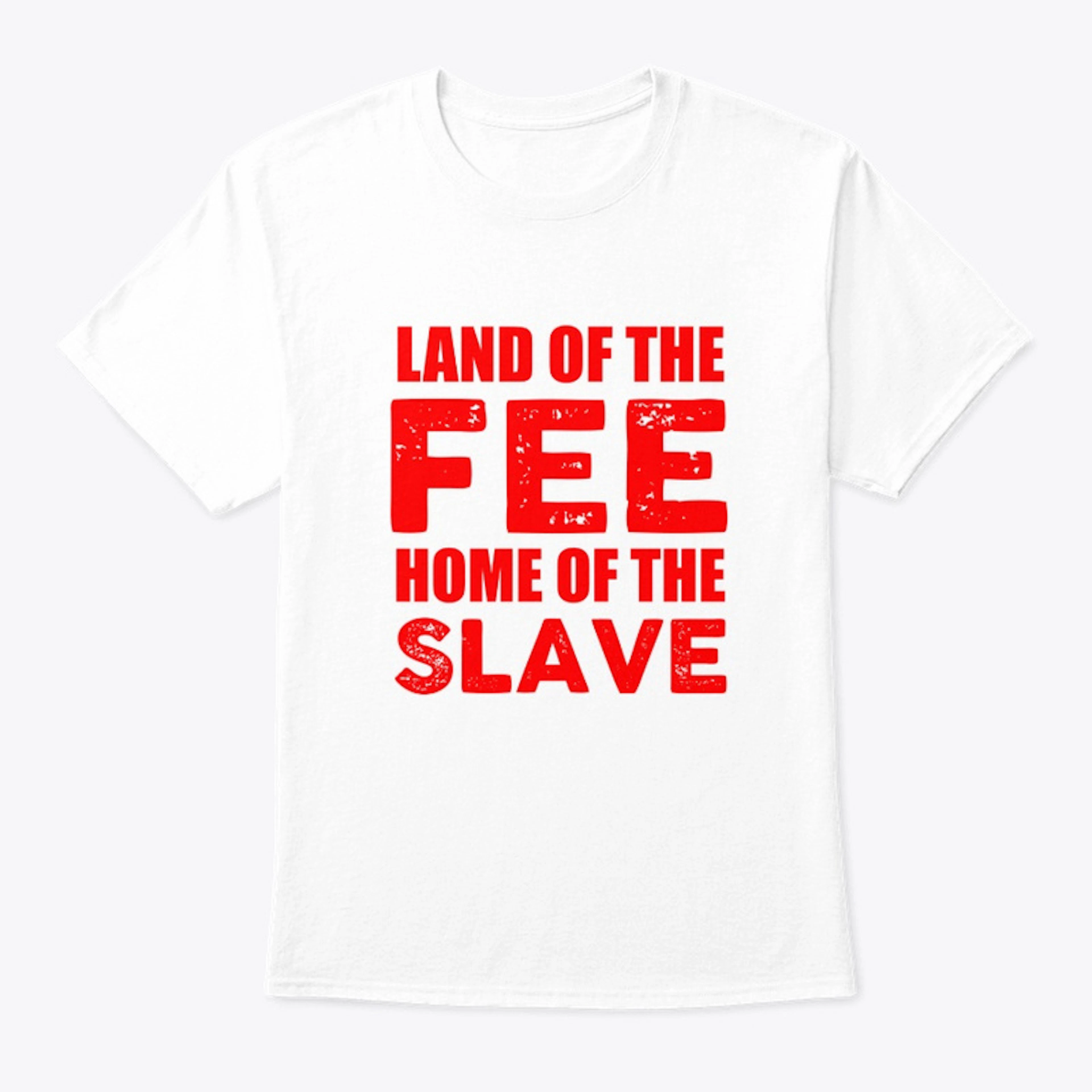 Land Of The Fee Home Of the Slave