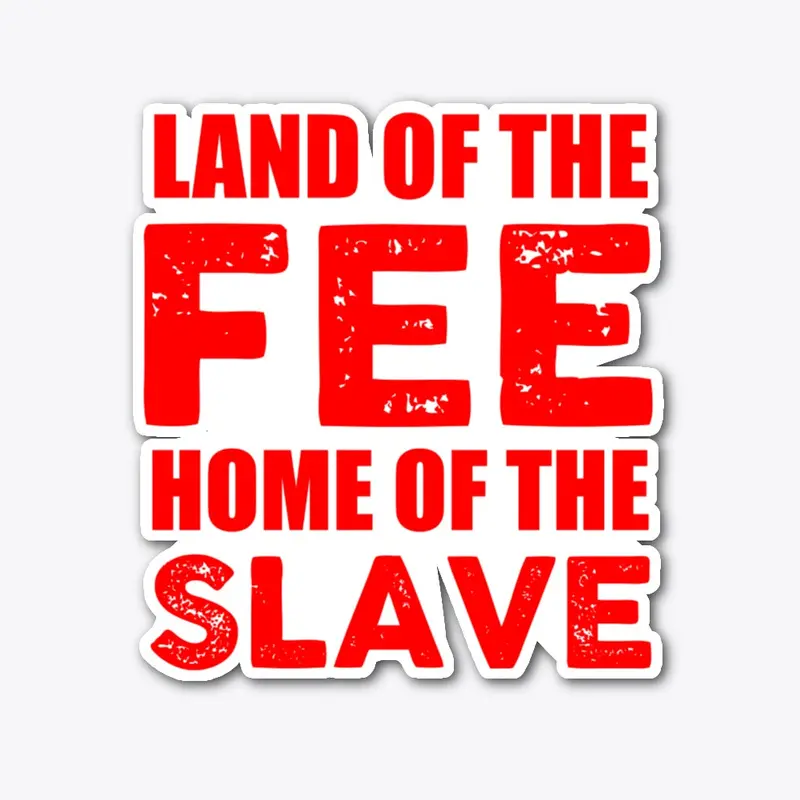 Land Of The Fee Home Of the Slave