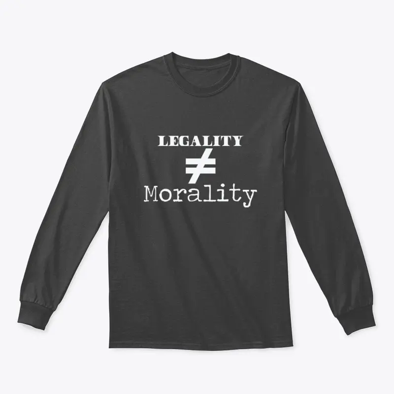 Legality =/= Morality