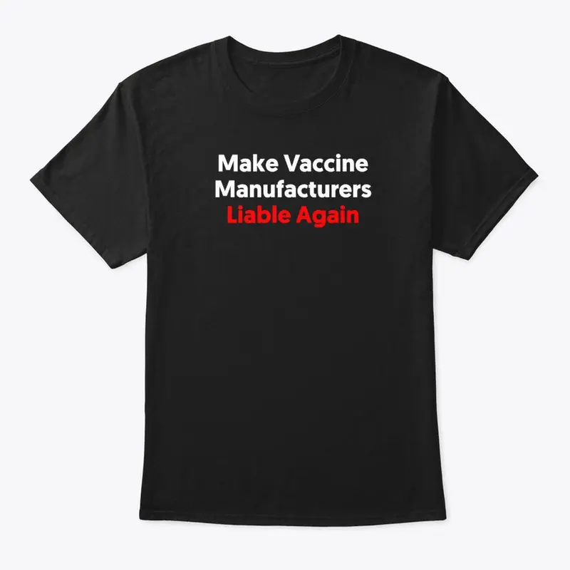 Make Vaccine Manufacturers Liable Again