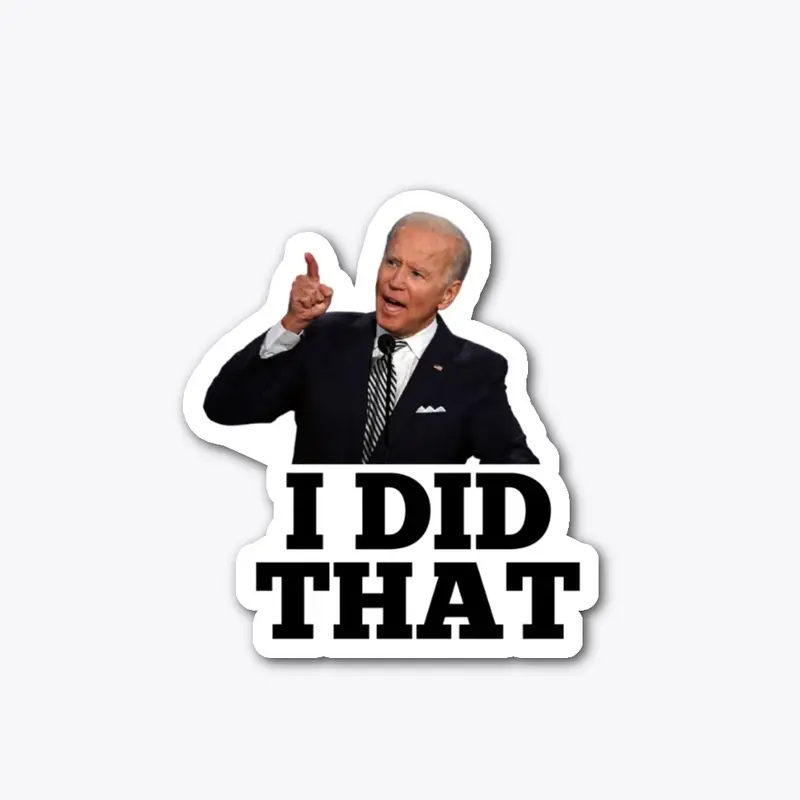 "I Did That"  Biden Sticker