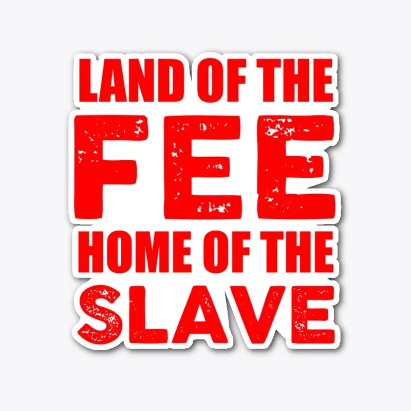 Land Of The Fee Home Of the Slave