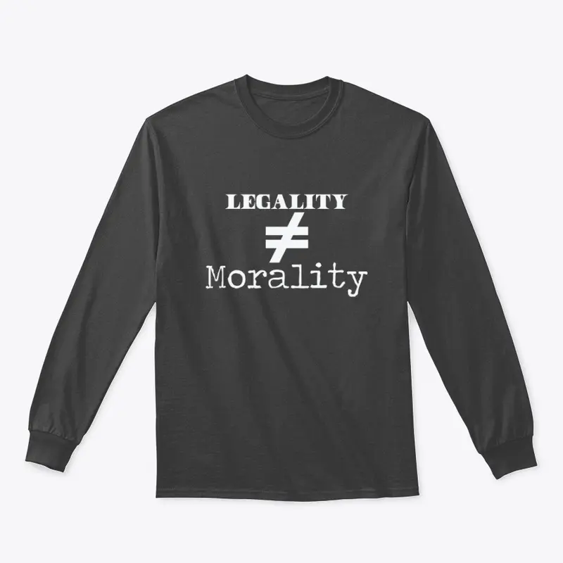 Legality =/= Morality